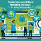 Sustainable & Ethical Marketing in the Post-Privacy Era
