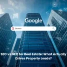 SEO vs GEO for Real Estate: What Actually Drives Property Leads?