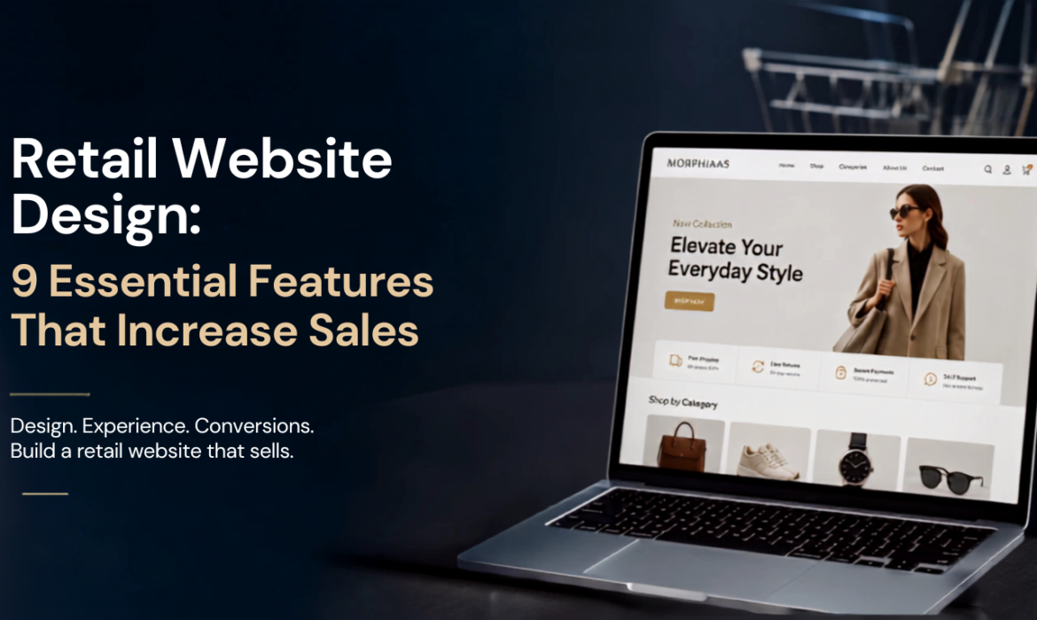 Retail website design featuring 9 essential features that increase online sales, including mobile-friendly design, fast loading, easy search, secure checkout, and customer reviews.